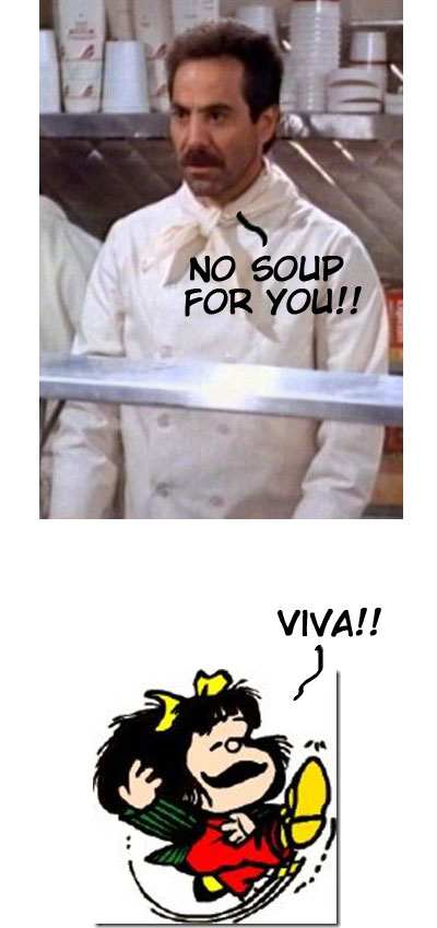 Soup nazi, o melhor amigo da Mafalda.